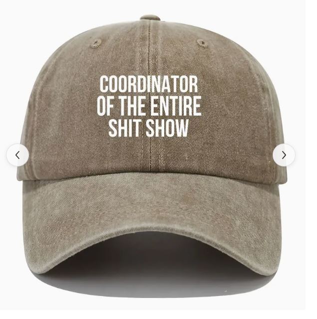 Cap for the person running the entire show! 'Coordinator of the entire shit show' wording