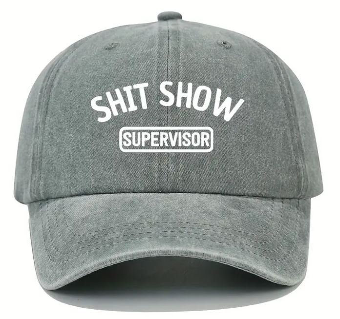 Cap for the person running the show! (Shit show supervisor)