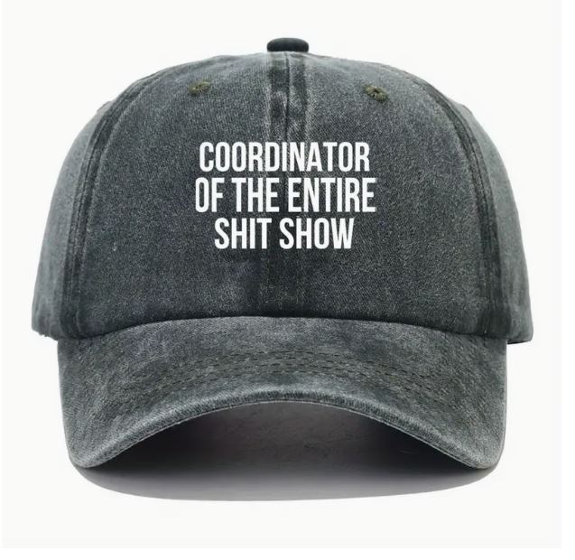 Cap for the person running the entire show! 'Coordinator of the entire shit show' wording