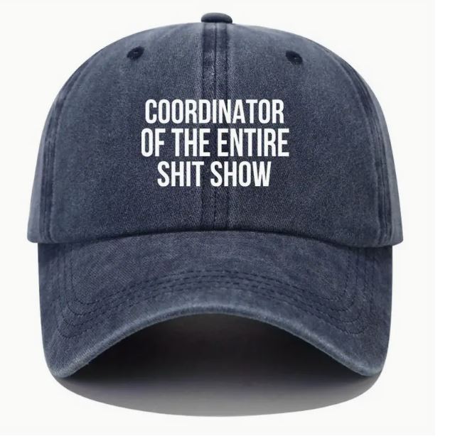 Cap for the person running the entire show! 'Coordinator of the entire shit show' wording