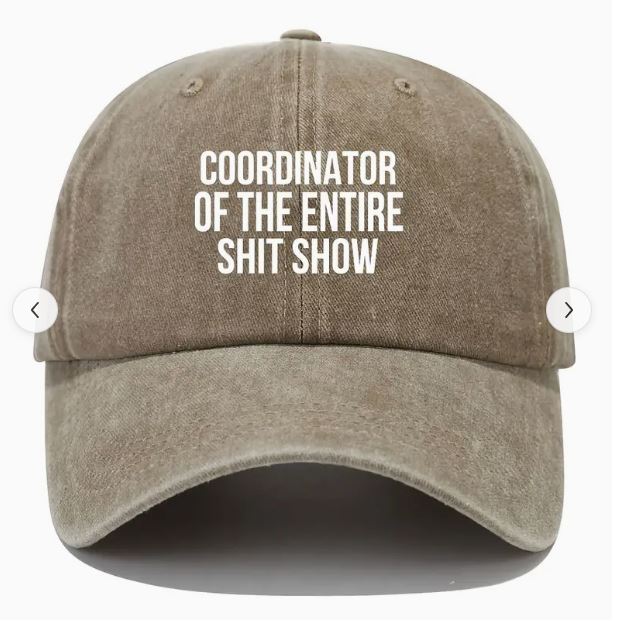 Cap for the person running the entire show! 'Coordinator of the entire shit show' wording