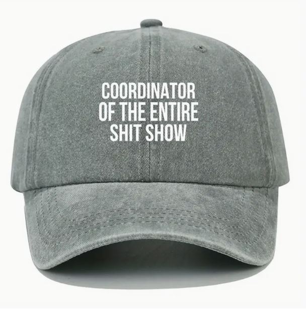 Cap for the person running the entire show! 'Coordinator of the entire shit show' wording