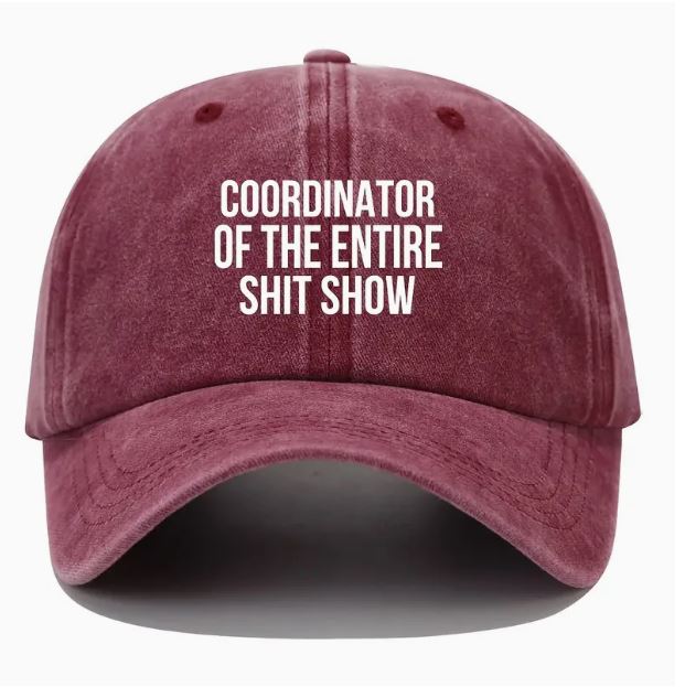 Cap for the person running the entire show! 'Coordinator of the entire shit show' wording